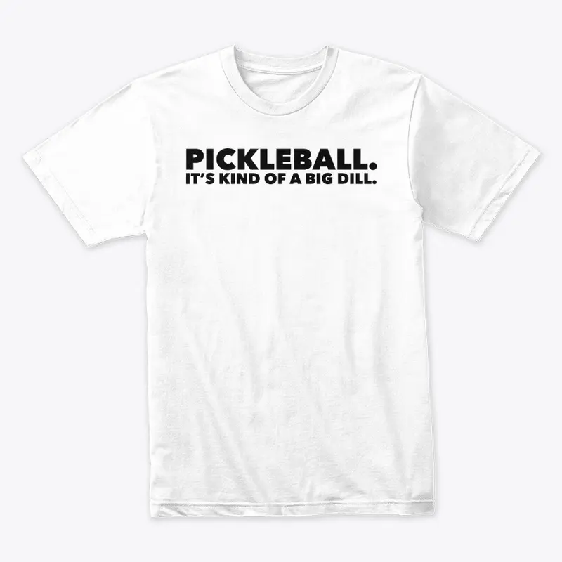 It's Kind of a Big Dill Pickleball Shirt